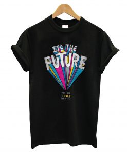 It's The Future T-Shirt