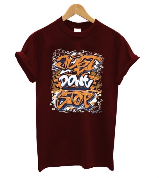 Just Dont Stop T-Shirt