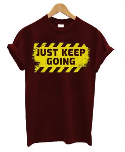 Just Keep Going T-Shirt