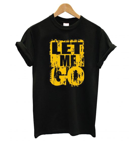 Let Me Go T-Shirt
