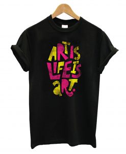 Life Is Art T-Shirt