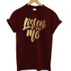 Listen To Me T-Shirt