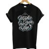 Made For You And Me T-Shirt