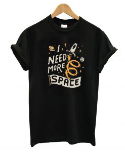 Need More Space T-Shirt