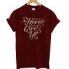 Never Give Up T-Shirt