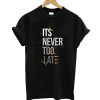 Never Late T-Shirt