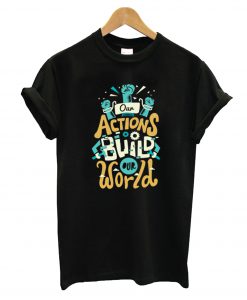 Our Actions T-Shirt
