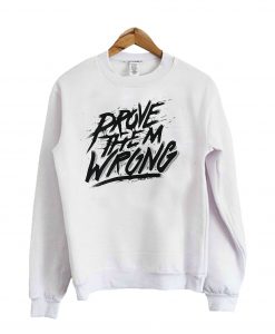 Prove Them Wrong Sweatshirt