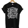 See The Good T-Shirt