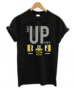 Shut Up And Run T-Shirt