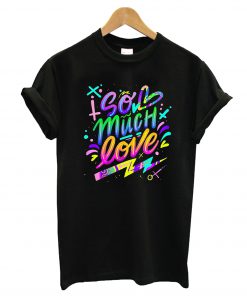 So Much Love T-Shirt