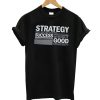 Strategy Success Good T-Shi