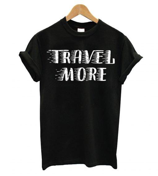 Travel More T-Shirt