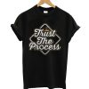 Trust The Process T-Shirt