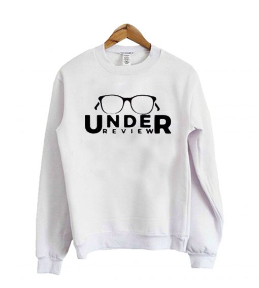 Under Review Sweatshirt