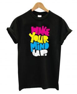 Wake Your Mind Up T-Shirt