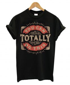 You Can Totally T-Shirt