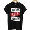 Always Keep Positive T-Shirt