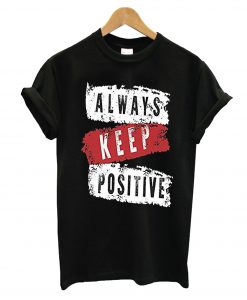 Always Keep Positive T-Shirt