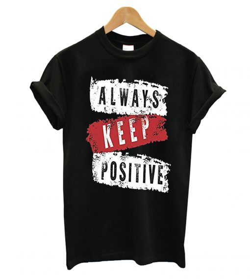 Always Keep Positive T-Shirt