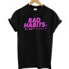 Bad Habits T-Shirt