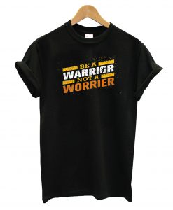 Be A Warrior T-Shirt