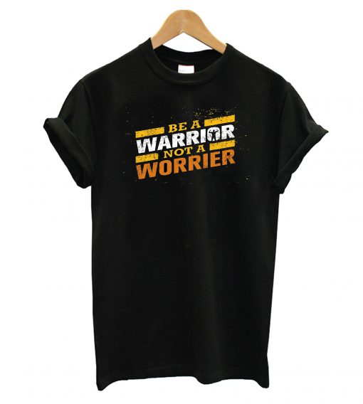 Be A Warrior T-Shirt