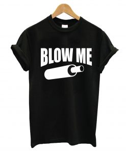 Blow Me T-Shirt