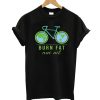 Burn Fat Not Oil T-Shirt