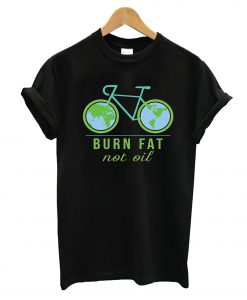 Burn Fat Not Oil T-Shirt