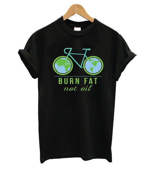 Burn Fat Not Oil T-Shirt