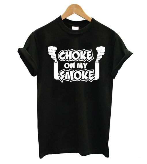 Choke On My Smoke T-Shirt