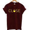 Close T-Shirt