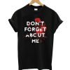 Don't Forget About Me T-Shirt