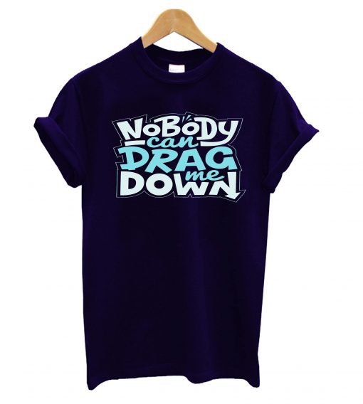 Drag Me Down T-Shirt