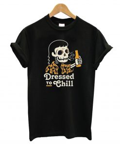 Dressed To Chill T-Shirt