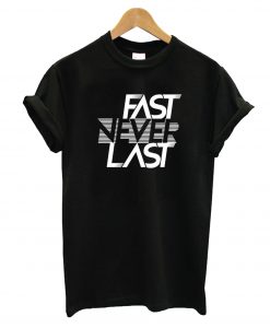 Fast Never Last T-Shirt