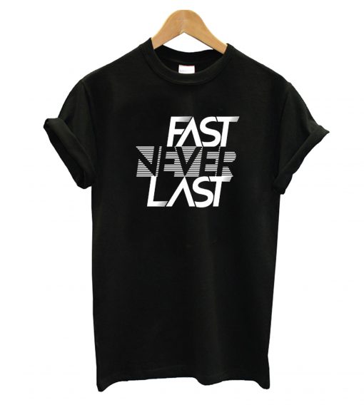 Fast Never Last T-Shirt