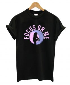 Focus On Me T-Shirt