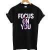 Focus On You T-Shirt