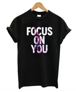 Focus On You T-Shirt