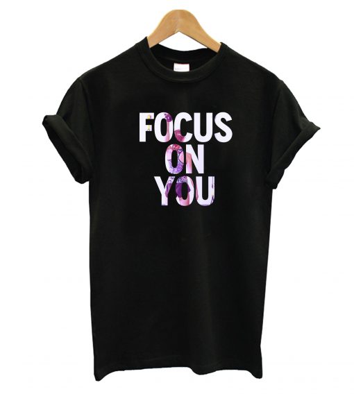 Focus On You T-Shirt