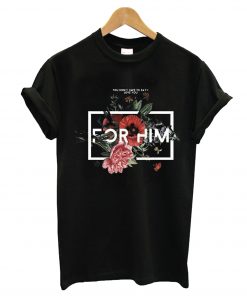 For Him T-Shirt