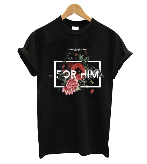 For Him T-Shirt