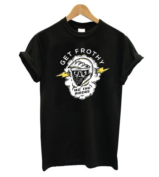 Get Frothy T-Shirt