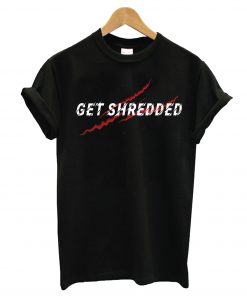 Get Shredded T-Shirt