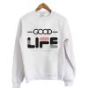Good Life Sweatshirt