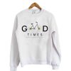 Good Times Sweatshirt