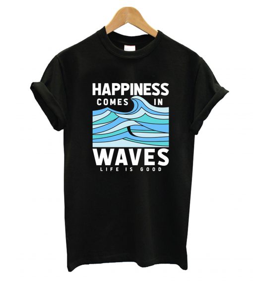 Happiness Comes In Waves T-Shirt