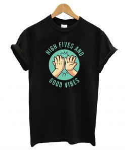 High Fives and Good Vibes T-Shirt